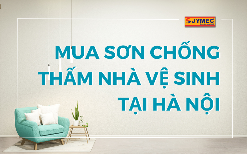 Mua sơn chống thấm nhà vệ sinh JYMEC tại Hà Nội rẻ nhất