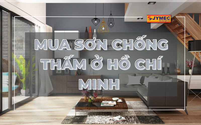 Địa chỉ mua sơn chống thấm JYMEC ở Hồ Chí Minh