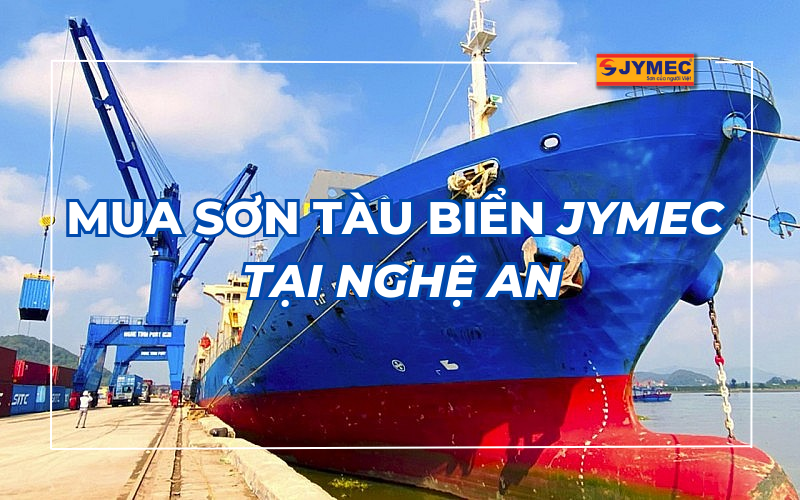 Tìm mua sơn tàu biển JYMEC tại Nghệ An qua những cơ sở sau