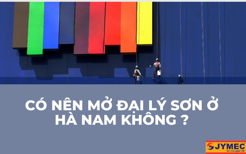 Có nên mở đại lý sơn tại Hà Nam