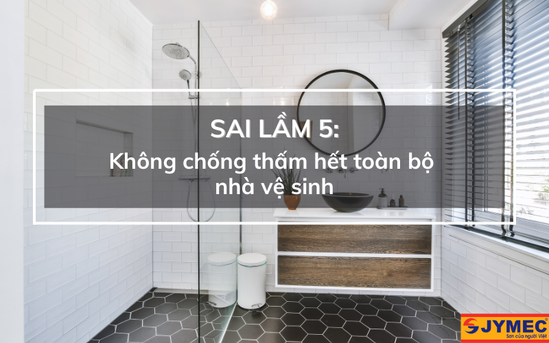Chống thấm nhà vệ sinh không đồng bộ là sai lầm nhiều hay hay mắc phải
