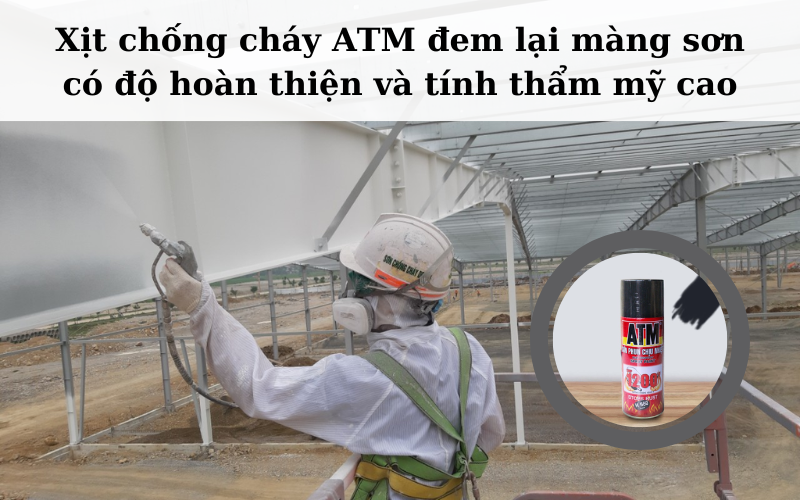 Hiệu quả chống cháy tối ưu từ sơn ATM