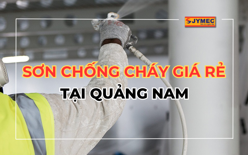 Mách bạn địa chỉ mua sơn chống cháy giá rẻ tại Quảng Nam