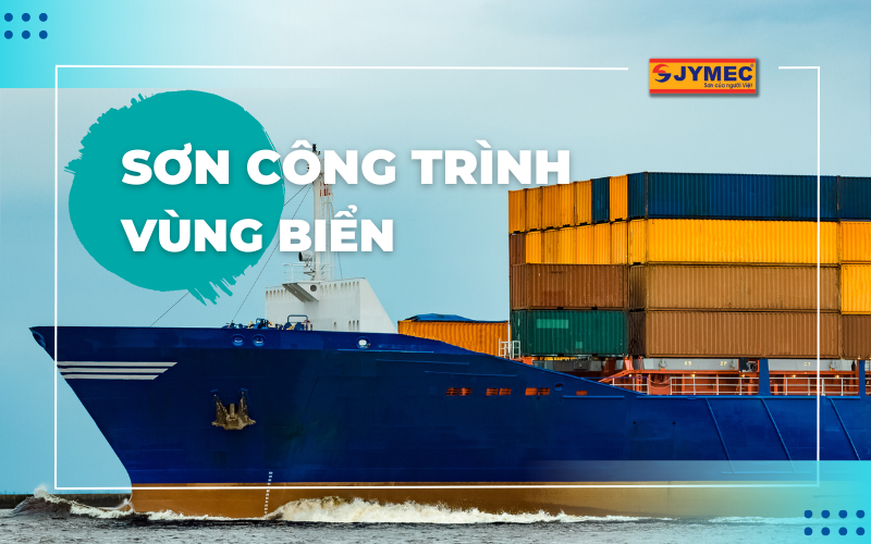 Chọn sơn công trình vùng biển tốt nhất từ kinh nghiệm chuyên gia