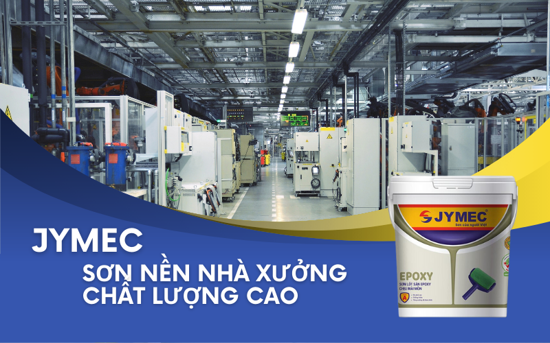 JYMEC - Thương hiệu sơn nền nhà xưởng nên sử dụng 