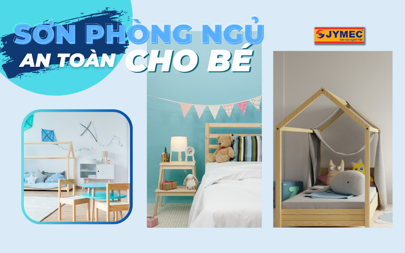 Chọn sơn phòng ngủ an toàn cho bé với 3 tiêu chí dưới đây