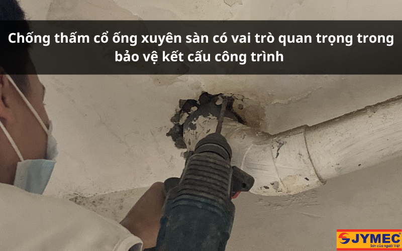 Vai trò của chống thấm cổ ống xuyên sàn