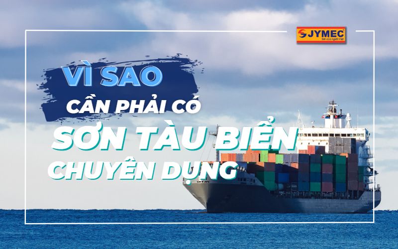 Vì sao cần phải có những loại sơn tàu biển chuyên dụng