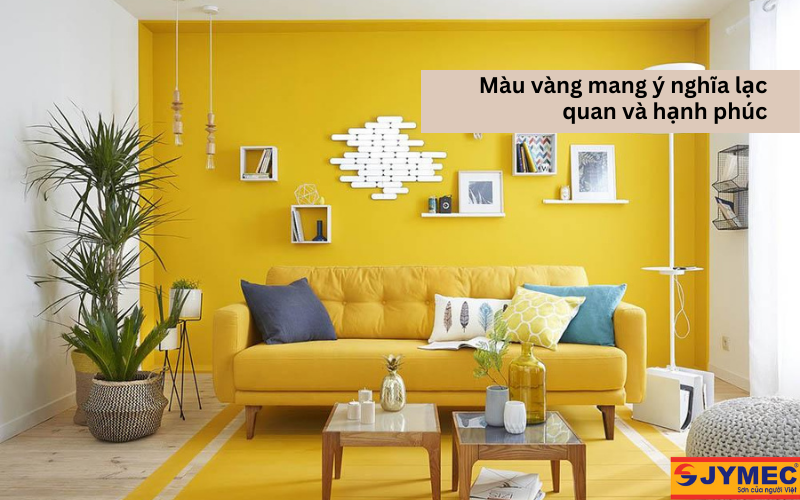 Màu vàng mang ý nghĩa lạc quan và hạnh phúc cho không gian nội thất