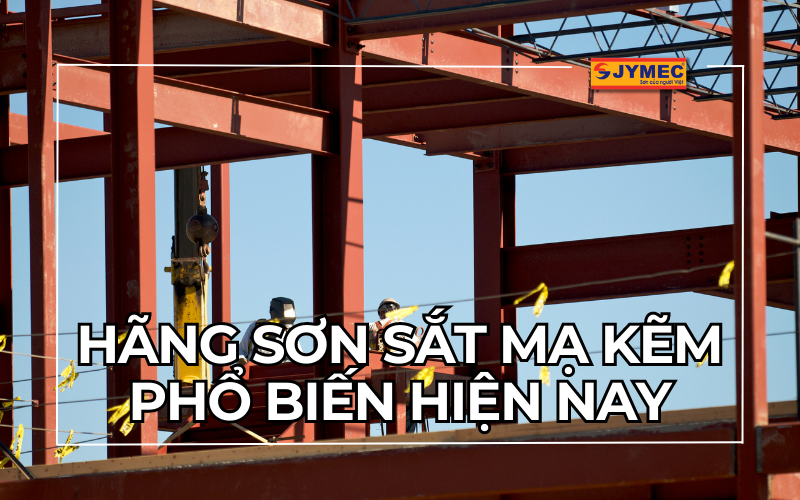 Các hãng sơn sắt mạ kẽm phổ biến hiện nay