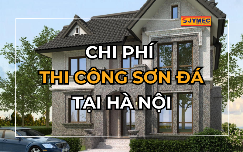 Chi phí thi công sơn đá tại Hà Nội mới nhất