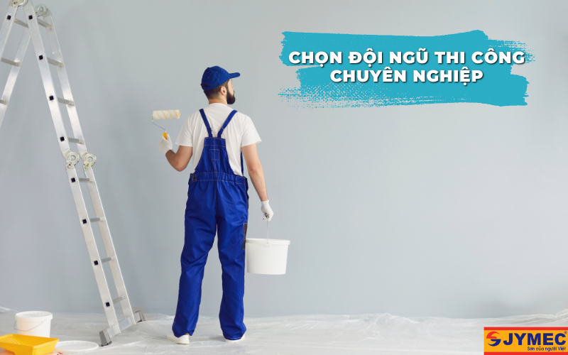 Cần lựa chọn đơn vị thi công sơn nhà chuyên nghiệp