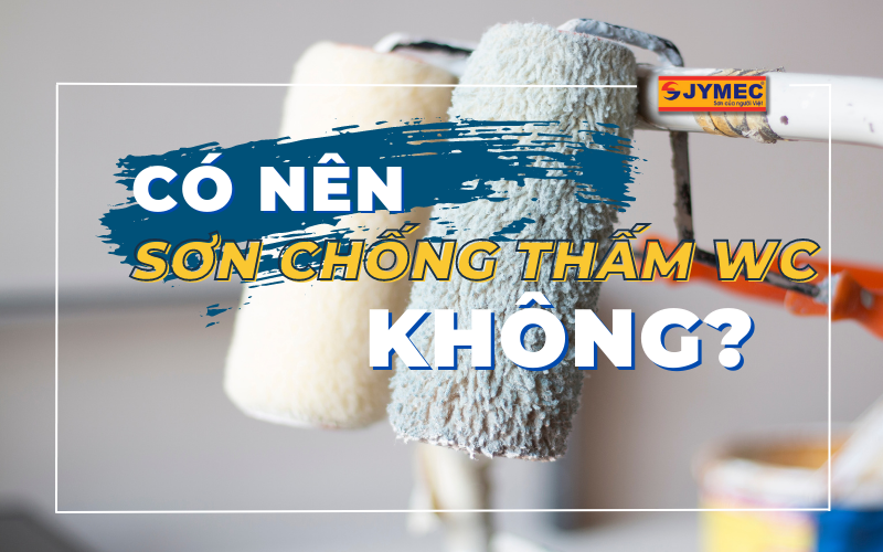 Có nên sử dụng sơn chống thấm cho nhà vệ sinh hay không?