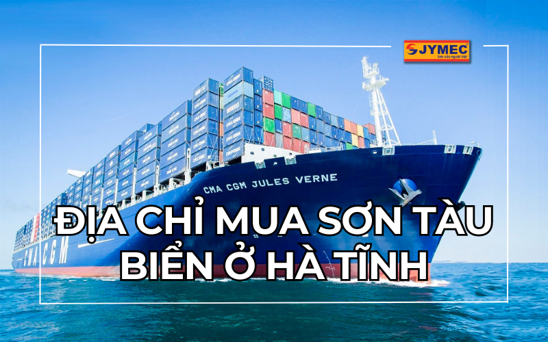 Bạn đã biết địa chỉ mua sơn tàu biển ở Hà Tĩnh uy tín chưa?