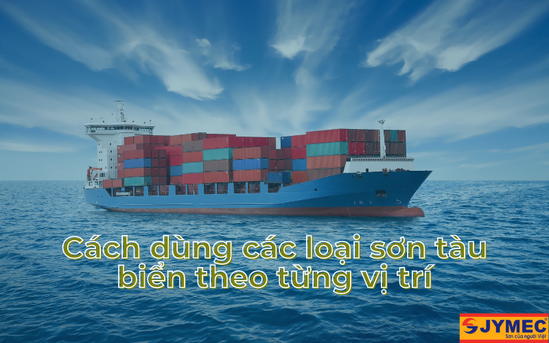 Cách dùng các loại sơn tàu biển cho từng vị trí tàu