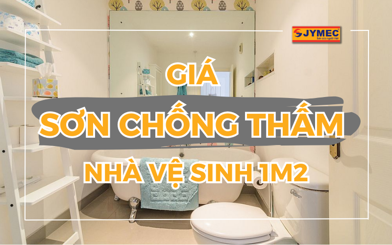 Giá sơn chống thấm nhà vệ sinh trên 1m2 là bao nhiêu?