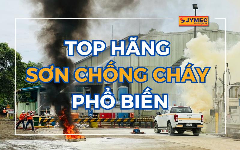TOP 8+ Hãng sơn chống cháy phổ biến nhất hiện nay