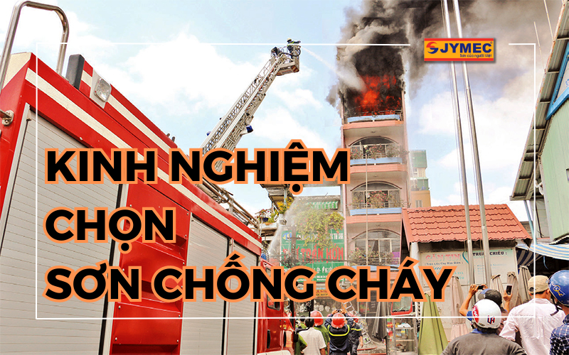 4 Kinh nghiệm chọn sơn chống cháy tốt nhất hiện nay