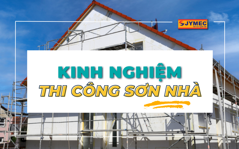 Kinh nghiệm thi công sơn nhà đẹp nhất theo chuyên gia