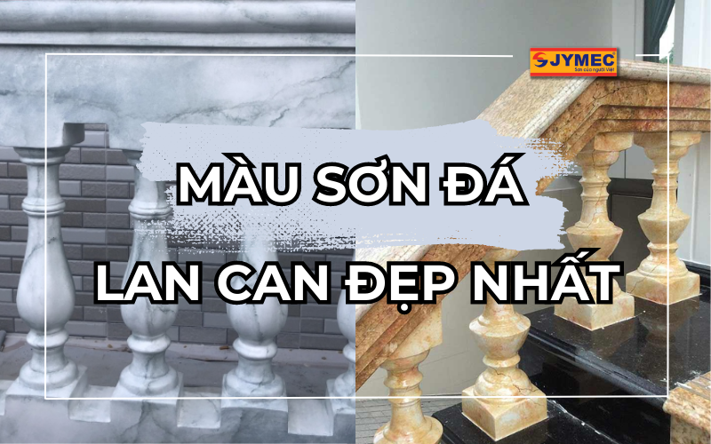 Gợi ý màu sơn đá lan can đẹp nhất cho nhà bạn
