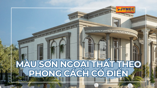 Màu sơn ngoại thất ngoại thất phù hợp với phong cách cổ điển