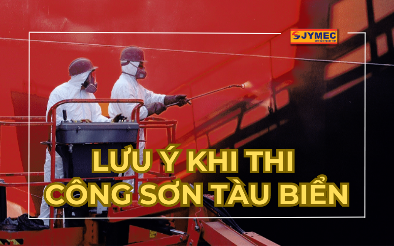 Một số lưu ý khi thi công sơn tàu biển bạn nên biết