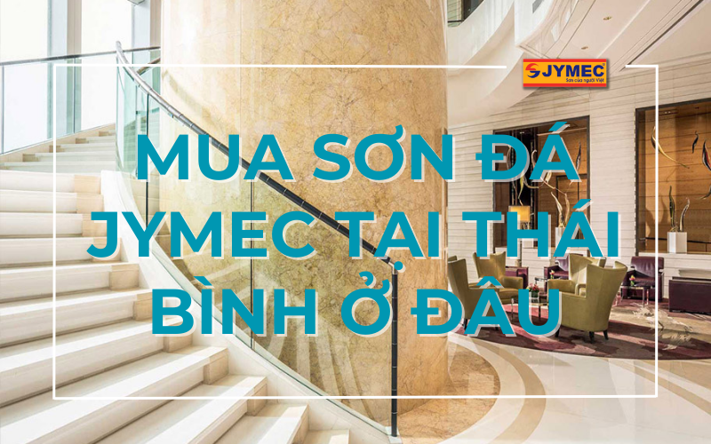 Mua sơn đá JYMEC tại Thái Bình ở đâu ?