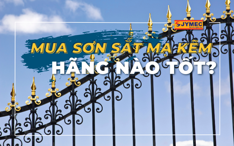 Mua sơn sắt mạ kẽm hãng nào tốt?