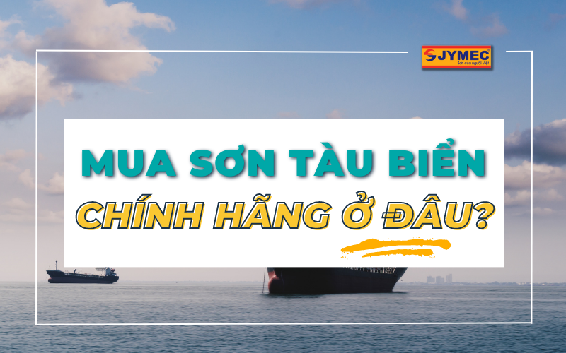 Mua sơn tàu biển chính hãng, uy tín ở đâu?