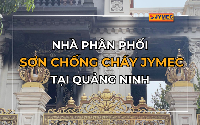 Nhà phân phối sơn chống cháy JYMEC tại Quảng Ninh
