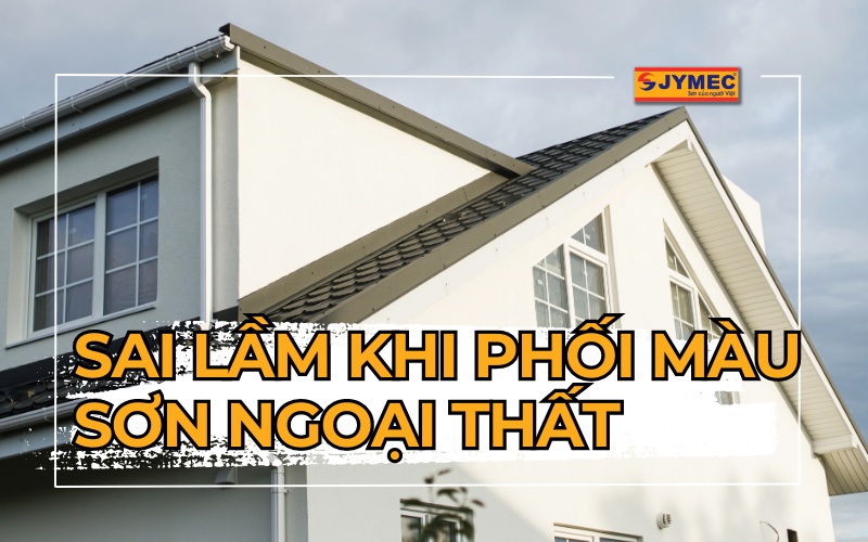 Sai lầm khi phối màu sơn ngoại thất mà bạn nên biết