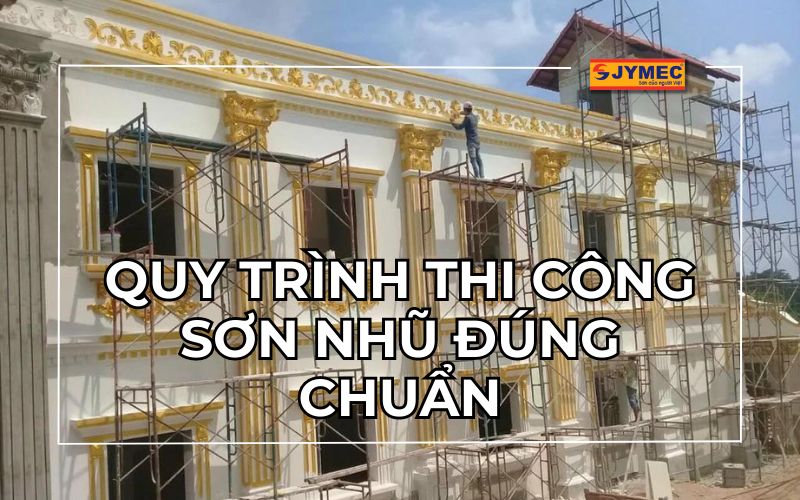 Quy trình thi công sơn nhũ đúng chuẩn