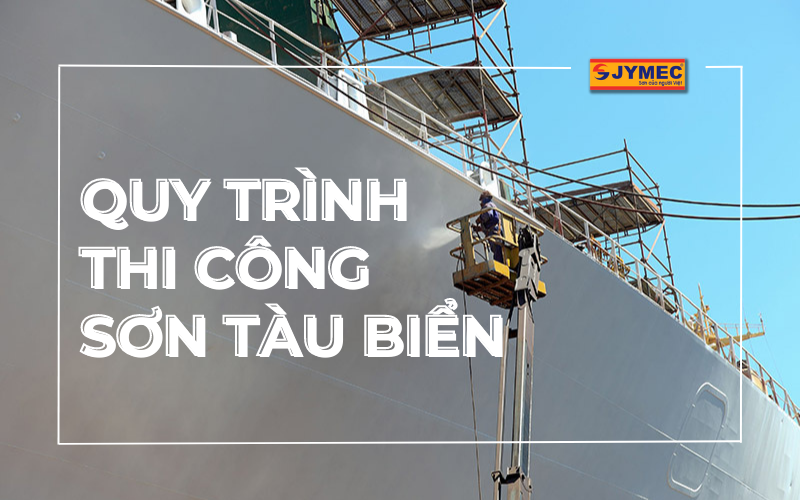 Quy trình thi công sơn tàu biển bền đẹp