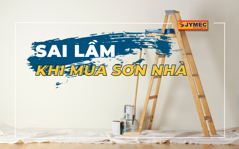 Sai lầm khi mua sơn nhà mọi người hay mắc phải