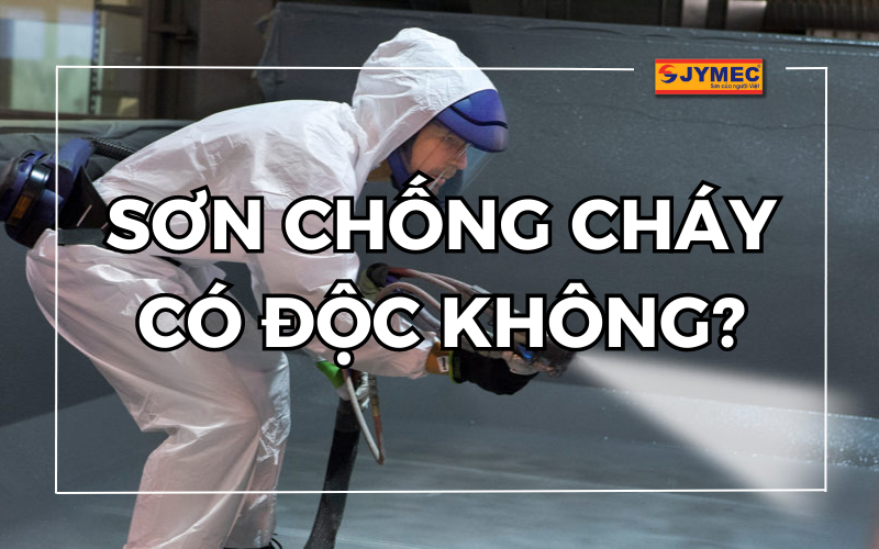 Giải đáp: Sơn chống cháy có độc không?