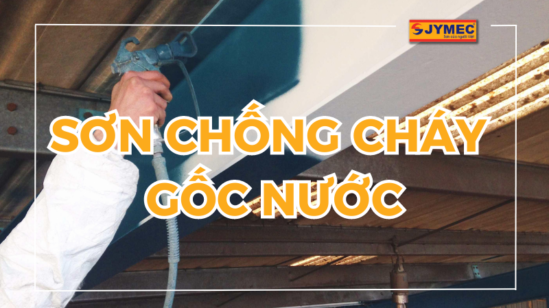 Sơn chống cháy gốc nước có những ưu điểm gì nổi bật