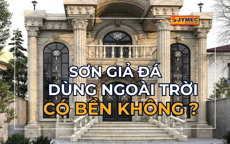 Sơn giả đá ngoài trời có bền không?