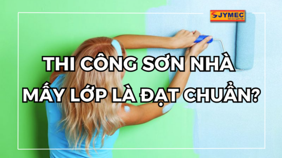 Nên sơn nhà mấy lớp là tốt nhất theo kinh nghiệm chuyên gia