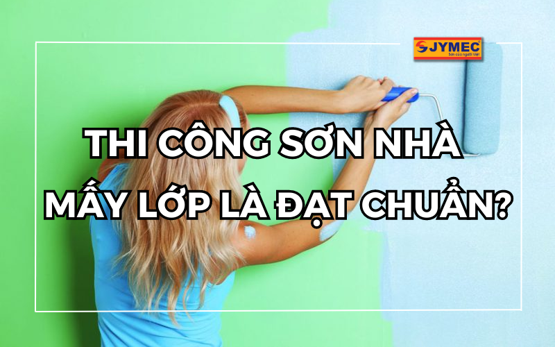 Nên sơn nhà mấy lớp là tốt nhất theo kinh nghiệm chuyên gia