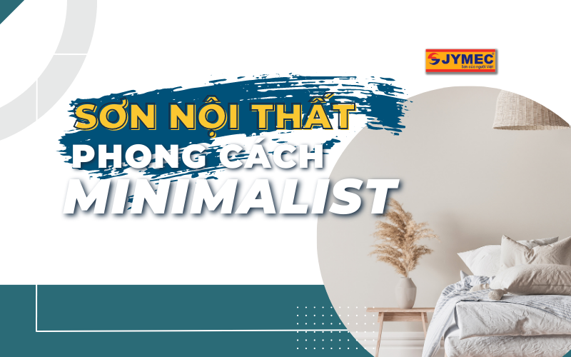 Sơn nội thất phong cách Minimalist hiện đại, tinh tế