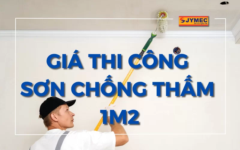 Báo giá sơn chống thấm 1m2 mới nhất - Cập nhật 2026