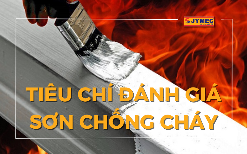 Các tiêu chí đánh giá sơn chống cháy chất lượng tốt nhất