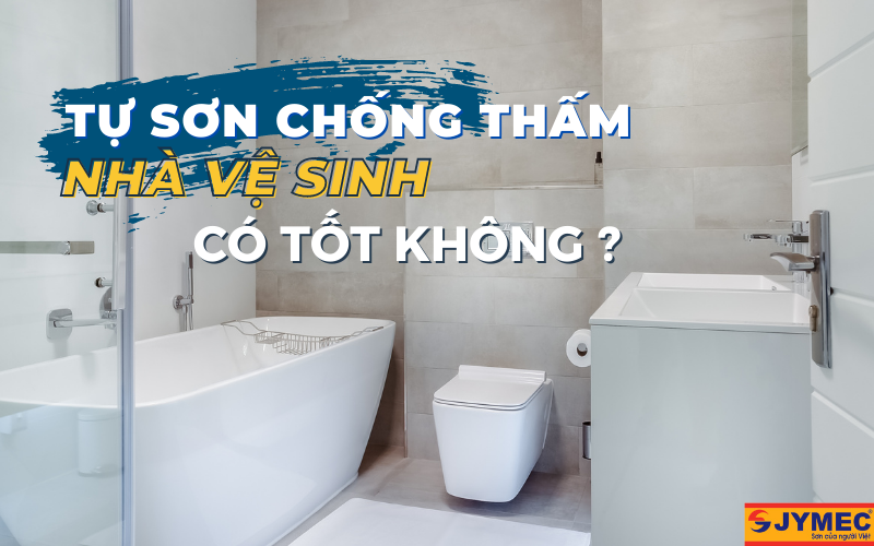Có nên tự sơn chống thấm nhà vệ sinh