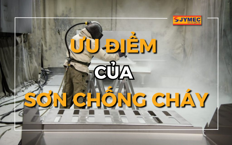 Ưu điểm của sơn chống cháy ứng dụng trong công trình