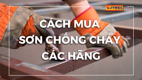 Cách mua sơn chống cháy các hãng chuẩn nhất, giá tốt nhất