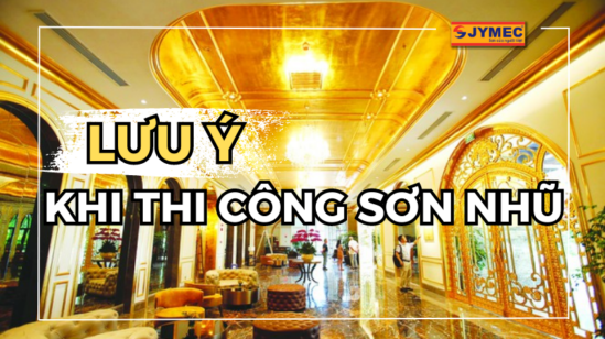 Một số lưu ý khi thi công sơn nhũ bạn cần biết