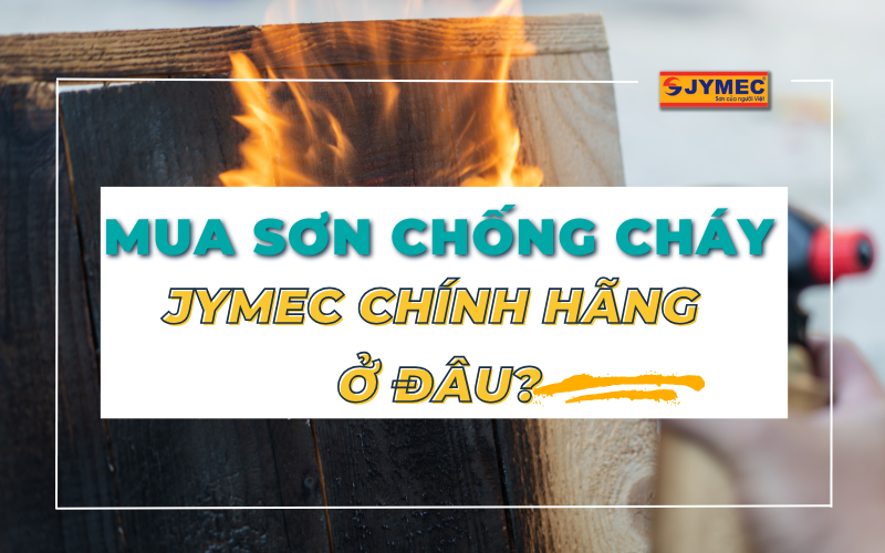 Cách mua sơn chống cháy JYMEC chính hãng, chất lượng