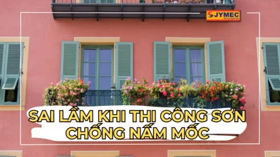 Sai lầm khi thi công sơn chống nấm mốc và cách khắc phục