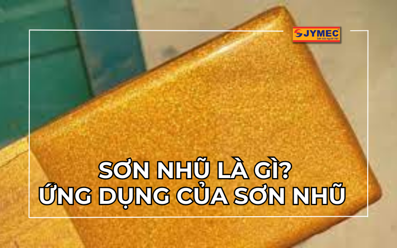 Sơn nhũ là gì? Các loại sơn nhũ vàng, bạc, đồng, ánh kim và ứng dụng thực tế