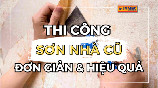 Hướng dẫn thi công sơn nhà cũ đơn giản và hiệu quả tối đa